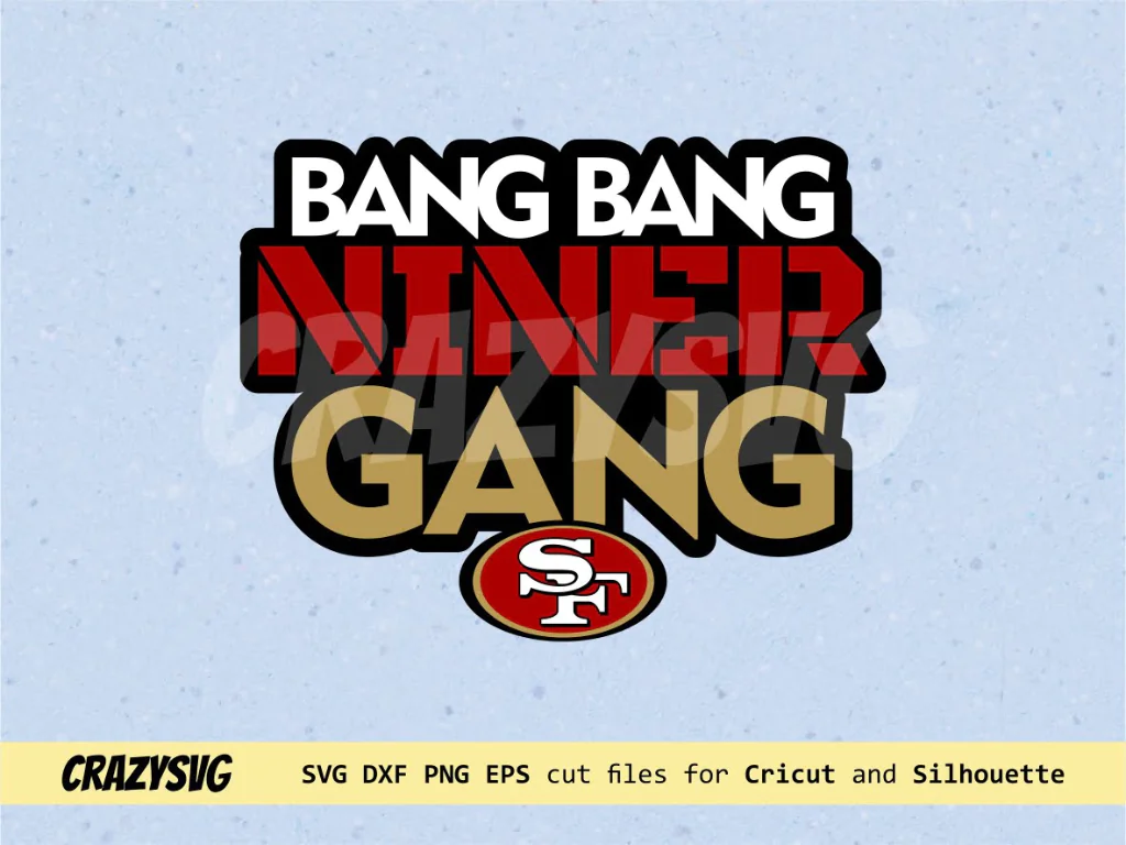 49er Bang Bang Niner Gang Fan Die hard 49ers SVG