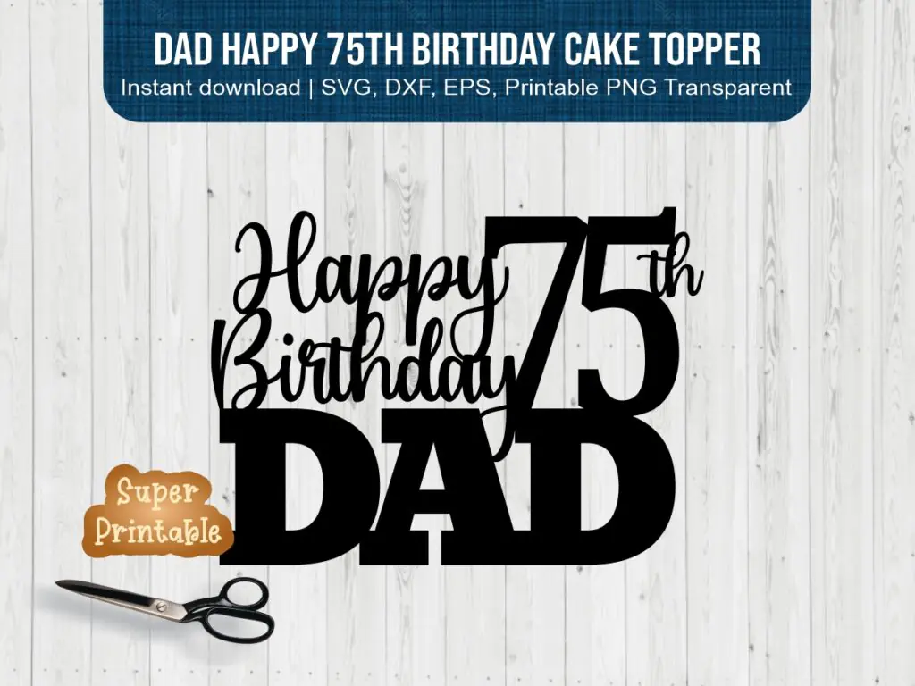 Dad Happy 75th Birthday Cake Topper Printable