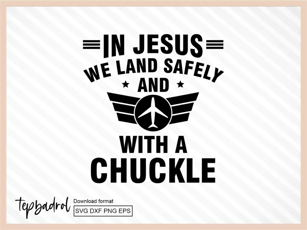 Funny Pilot SVG, In Jesus, We Land Safely… and with a Chuckle SVG