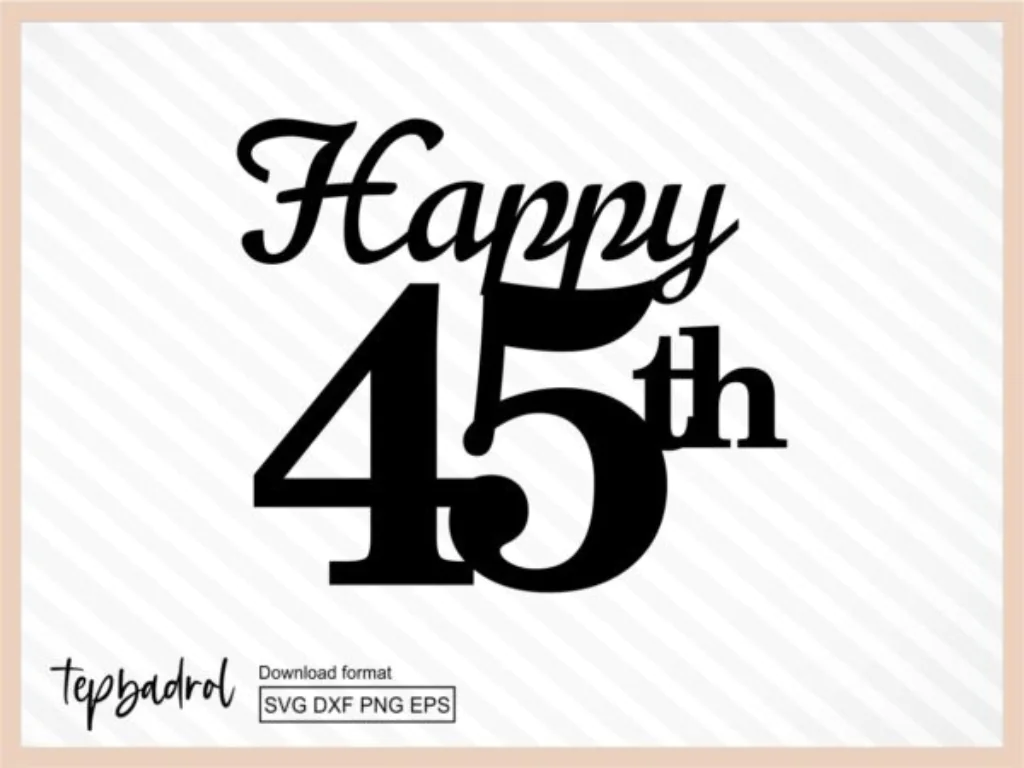 Happy 45th Birthday Cake Topper svg