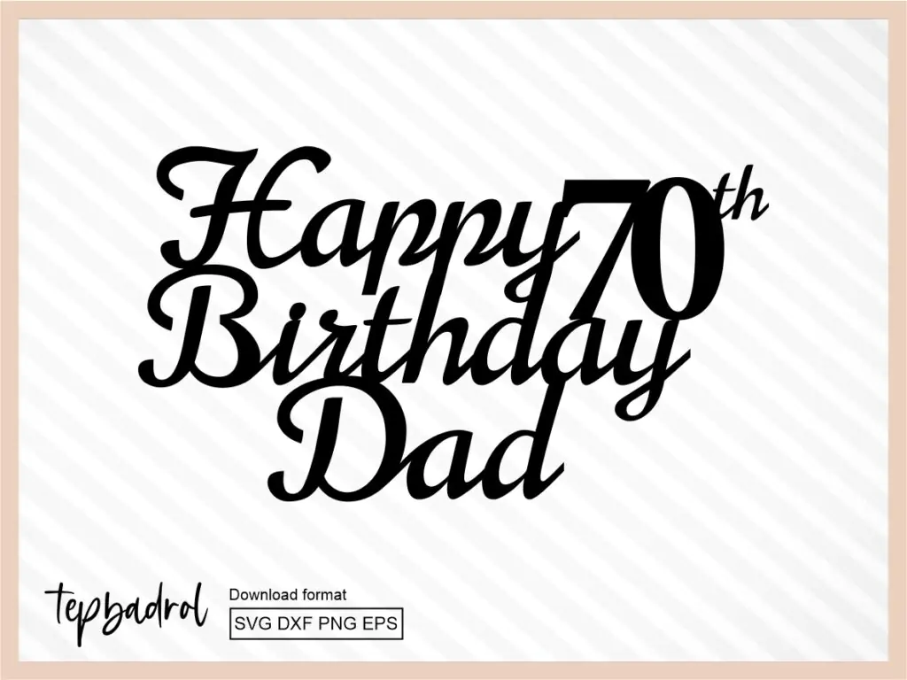 Happy 70th Birthday Dad Cake SVG PNG